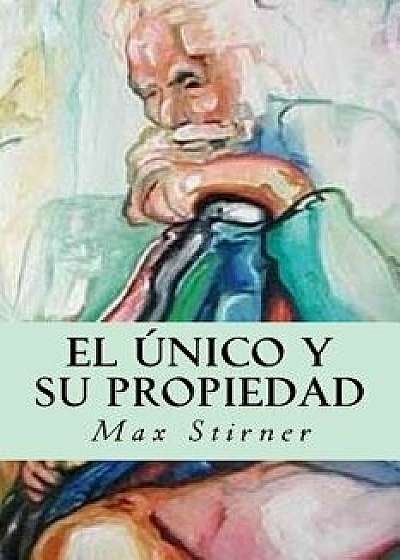 El nico Y Su Propiedad, Paperback/Max Stirner