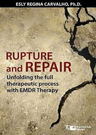 Rupture and Repair: A Therapeutic Process with EMDR Therapy, Paperback/Esly Regina Carvalho Ph. D.