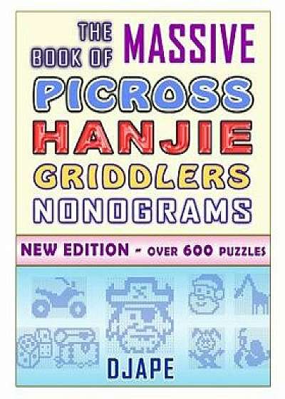 The Massive Book of Picross Hanjie Griddlers Nonograms: New Edition - Over 600 Puzzles!, Paperback/Djape