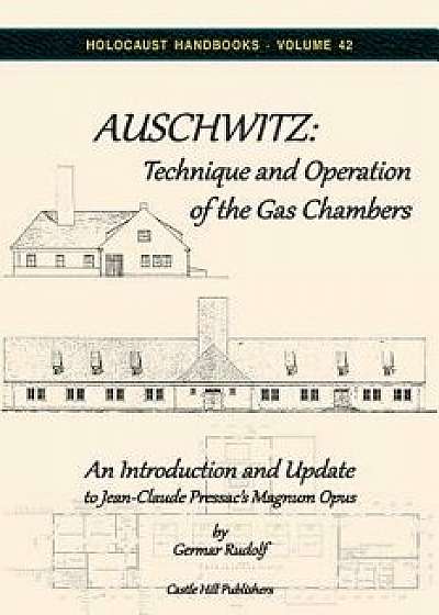 Auschwitz: Technique and Operation of the Gas Chambers: An Introduction and Update to Jean-Claude Pressac's Magnum Opus, Paperback/Germar Rudolf