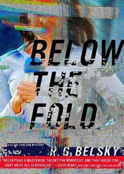Below the Fold, Paperback/R. G. Belsky