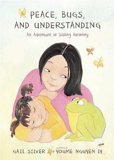 Peace, Bugs, and Understanding: An Adventure in Sibling Harmony, Hardcover/Gail Silver
