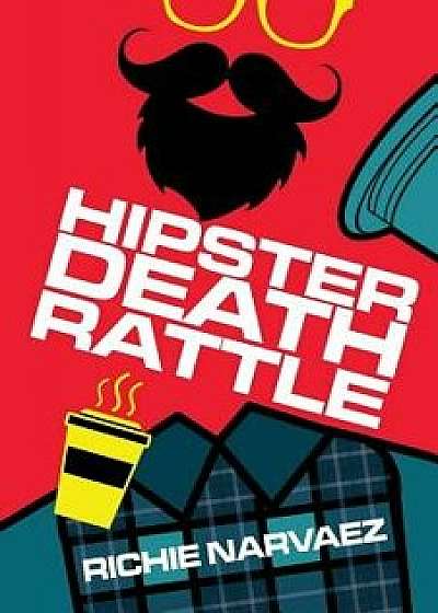 Hipster Death Rattle, Paperback/Richie Narvaez