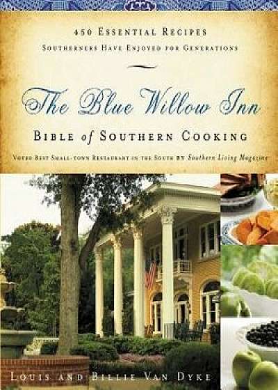 The Blue Willow Inn Bible of Southern Cooking, Paperback/Louis Van Dyke