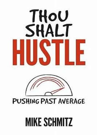 Thou Shalt Hustle: Pushing Past Average, Paperback/Mike Schmitz