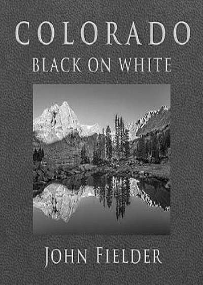 Colorado Black on White, Hardcover/John Fielder