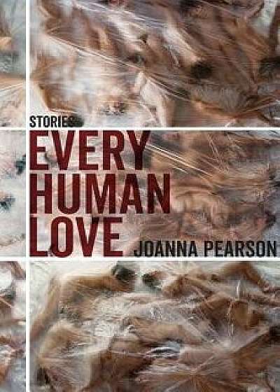 Every Human Love: Stories, Paperback/Joanna Pearson