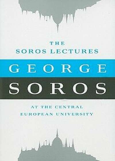 The Soros Lectures: At the Central European University, Paperback/George Soros