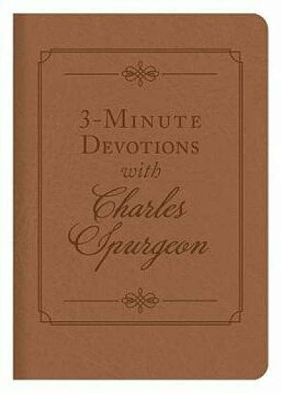 3-Minute Devotions with Charles Spurgeon: Inspiring Devotions and Prayers, Paperback/Charles Spurgeon