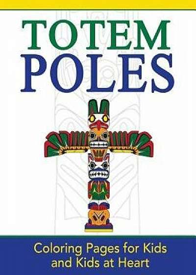 Totem Poles: Coloring Pages for Kids and Kids at Heart, Paperback/Hands-On Art History