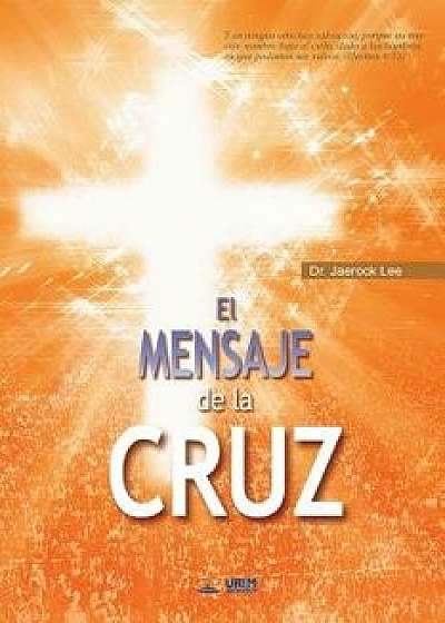 El Mensaje De La Cruz: The Message of the Cross (Spanish Edition), Paperback/Lee Jaerock