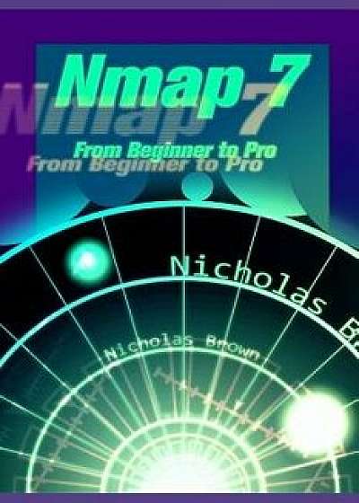 Nmap 7: From Beginner to Pro, Paperback/Nicholas Brown