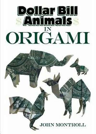 Dollar Bill Animals in Origami, Paperback/John Montroll