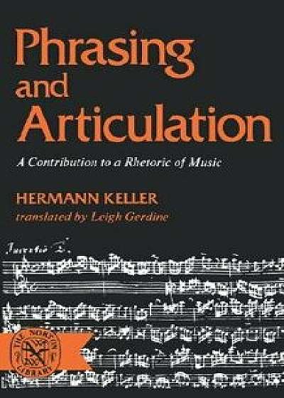 Phrasing and Articulation: A Contribution to a Rhetoric of Music, Paperback/Hermann Keller
