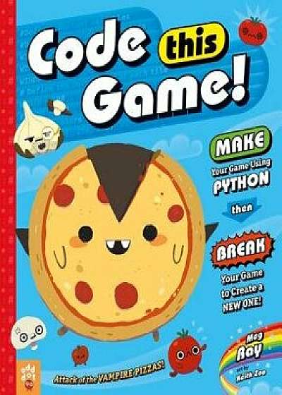 Code This Game!: Make Your Game Using Python, Then Break Your Game to Create a New One!, Hardcover/Meg Ray