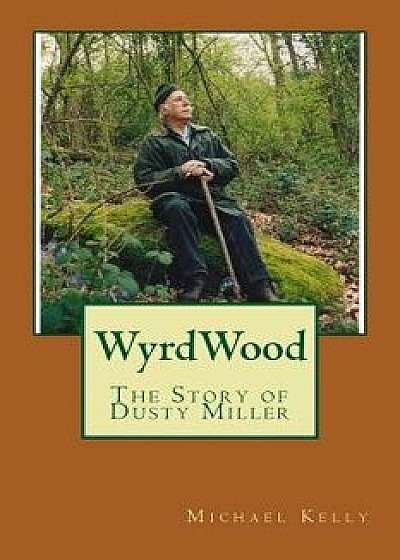Wyrdwood: The Story of Dusty Miller, Paperback/Michael Kelly