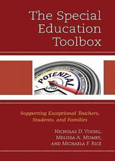 The Special Education Toolbox: Supporting Exceptional Teachers, Students, and Families, Paperback/Nicholas D. Young