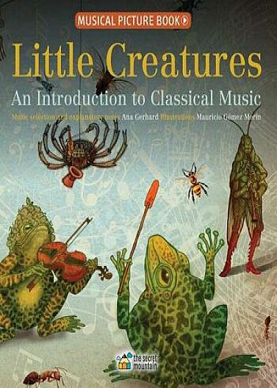 Little Creatures: An Introduction to Classical Music, Hardcover/Ana Gerhard