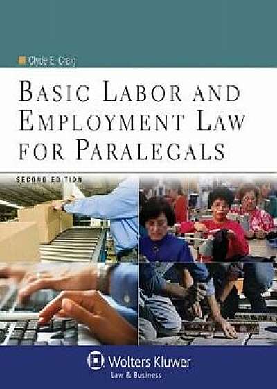 Basic Labor and Employment Law for Paralegals/Clyde E. Craig