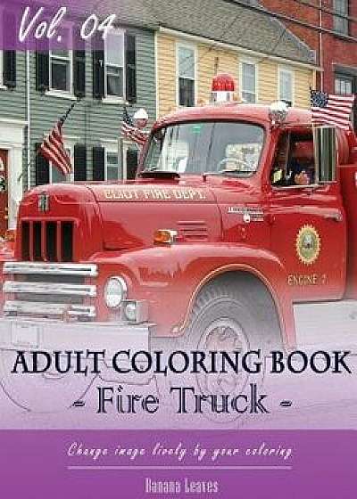 Fire Trucks Coloring Book for Stress Relief & Mind Relaxation, Stay Focus Treatment: New Series of Coloring Book for Adults and Grown Up, 8.5 X 11 (21, Paperback/Banana Leaves