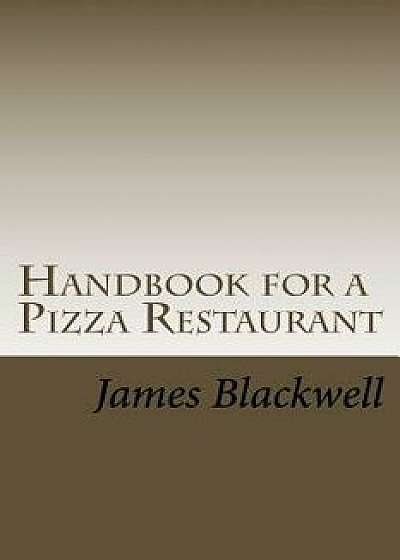 Handbook for a Pizza Restaurant: A Starting Guide to Get Into the Pizza Business, Paperback/James Loyde Blackwell