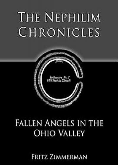 The Nephilim Chronicles: Fallen Angels in the Ohio Valley, Paperback/Fritz Zimmerman