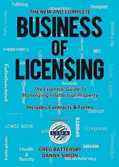The New and Complete Business of Licensing: The Essential Guide to Monetizing Intellectual Property, Paperback/Greg Battersby