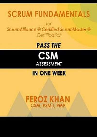 Scrum Fundamentals for Scrumalliance (R) Scrummaster (R) Certification: Pass the CSM Assessment in One Week, Paperback/Feroz Khan