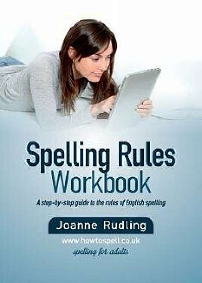 Spelling Rules Workbook, Paperback/Joanne Rudling