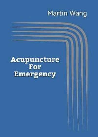 Acupuncture for Emergency, Paperback/Martin Wang