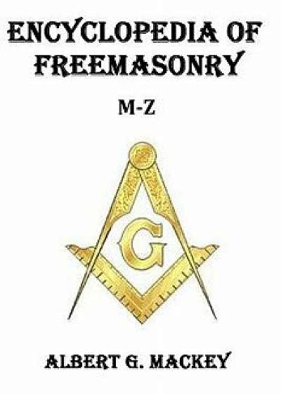Encyclopedia of Freemasonry (M-Z), Paperback/Albert G. Mackey