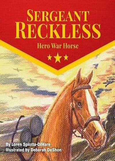 Sergeant Reckless: Hero War Horse, Hardcover/Loren Spiotta-Dimare