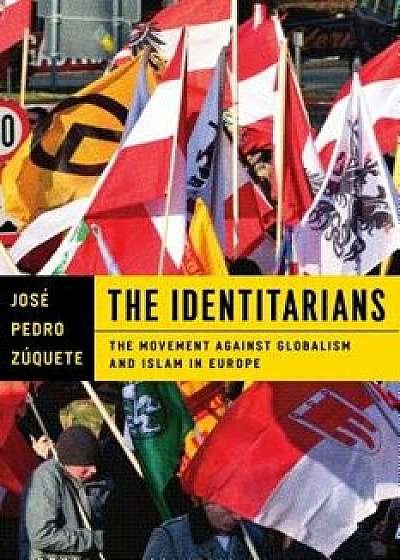 The Identitarians: The Movement Against Globalism and Islam in Europe, Hardcover/Jose Pedro Zuquete
