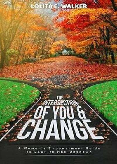 The Intersection of You & Change, Paperback/Lolita E. Walker