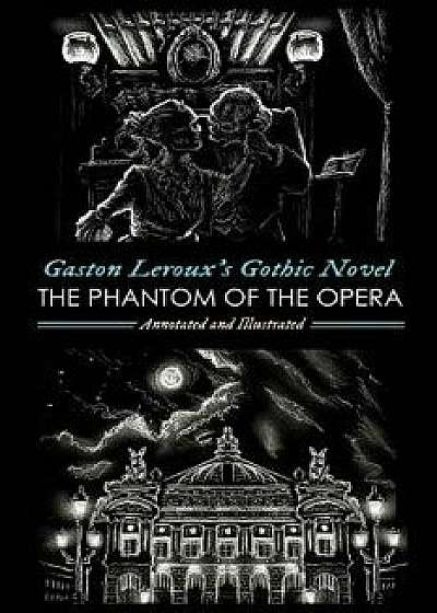 Gaston Leroux's the Phantom of the Opera, Annotated and Illustrated, Paperback/M. Grant Kellermeyer