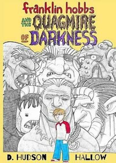 Franklin Hobbs and the Quagmire of Darkness, Paperback/D. Hudson Hallow