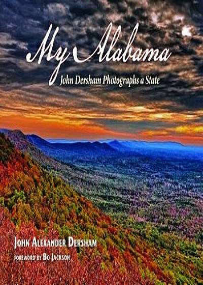 My Alabama: John Dersham Photographs a State, Hardcover/John Dersham