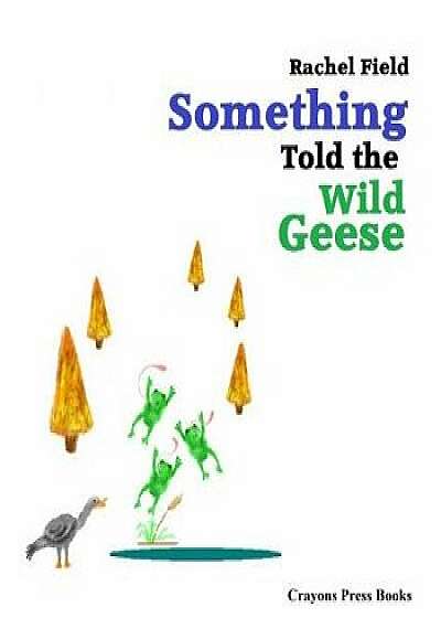 Something Told the Wild Geese, Paperback/Rachel Field