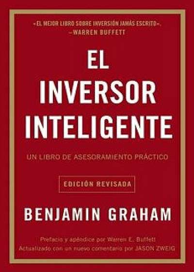 El Inversor Inteligente: Un Libro de Asesoramiento Práctico = The Intelligent Investor, Paperback/Benjamin Graham