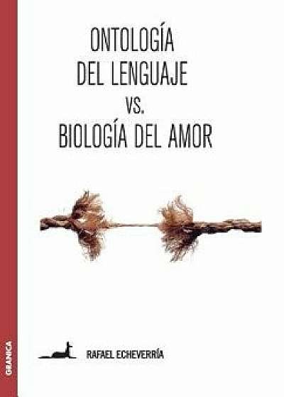 Ontología del lenguaje versus Biología del amor: Sobre la concepción de Humberto Maturana, Paperback/Rafael Echeverria