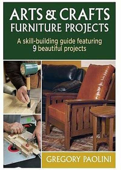 Arts & Crafts Furniture Projects, Paperback/Gregory Paolini