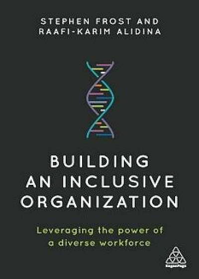 Building an Inclusive Organization: Leveraging the Power of a Diverse Workforce, Paperback/Stephen Frost