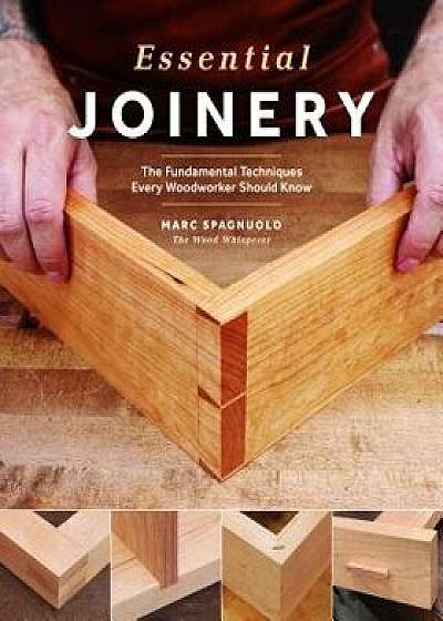 Essential Joinery: The Five Most Important Joints Every Woodworker Should Know, Paperback/Marc Spagnuolo