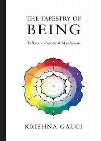 The Tapestry of Being: Talks on Practical Mysticism, Paperback/Krishna Gauci