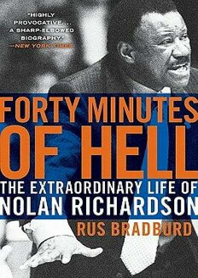 Forty Minutes of Hell: The Extraordinary Life of Nolan Richardson, Paperback/Rus Bradburd