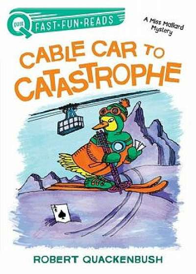 Cable Car to Catastrophe: A Miss Mallard Mystery, Paperback/Robert Quackenbush