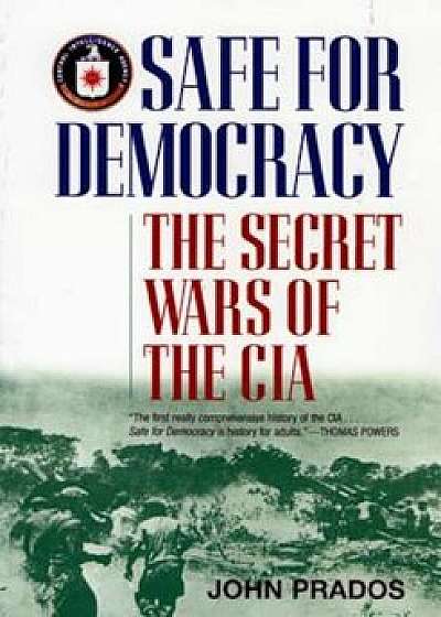 Safe for Democracy: The Secret Wars of the CIA, Paperback/John Prados