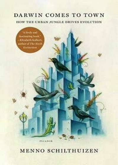Darwin Comes to Town: How the Urban Jungle Drives Evolution, Paperback/Menno Schilthuizen