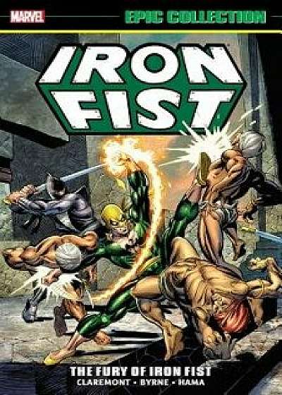Iron Fist Epic Collection: The Fury of Iron Fist, Paperback/Chris Claremont