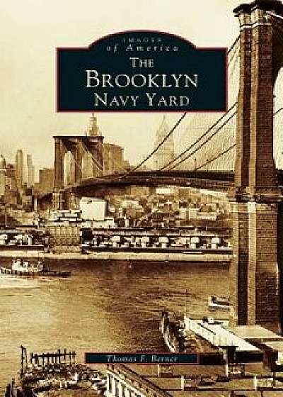 Brooklyn Navy Yard, Hardcover/Thomas F. Berner